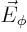 $\vec E_\phi$