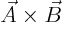 $\vec A\times \vec B$