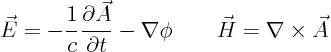 \begin{displaymath}
\vec E = - \frac{1}{c} \frac{\partial \vec A}{\partial t} -\nabla\phi
\qquad
\vec H = \nabla \times \vec A
\end{displaymath}