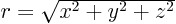 $r=\sqrt{x^2+y^2+z^2}$