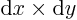 ${\rm d}x\times{\rm d}y$