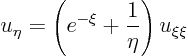 \begin{displaymath}
u_\eta = \left(e^{-\xi} + \frac1{\eta}\right) u_{\xi\xi}
\end{displaymath}