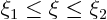$\xi_1\le\xi\le\xi_2$