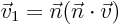 $\vec v_1=\vec n(\vec n\cdot\vec v)$