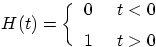 $\displaystyle \quad H(t) =
\bigg\{_{\strut}^{\strut}
\begin{array}{lr} 0 & t<0 \ 1 & t>0 \end{array}$