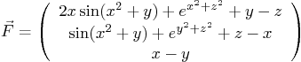 \begin{displaymath}
\vec F =
\left(
\begin{array}{c}
2x \sin(x^2+y) + e^{x^2...
...(x^2+y) + e^{y^2+z^2} + z - x \\
x - y
\end{array} \right)
\end{displaymath}