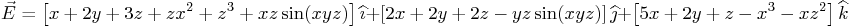 \begin{displaymath}
\vec E = \left[x+2y+3z+zx^2+z^3+xz\sin(xyz)\right] \widehat...
...] \widehat\jmath
+ \left[5x+2y+z-x^3-xz^2\right] \widehat k
\end{displaymath}