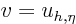 $v=u_{h,\eta}$