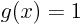 $g(x)=1$