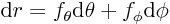 ${\rm d}{}r=f_\theta{\rm d}\theta+f_\phi{\rm d}\phi$
