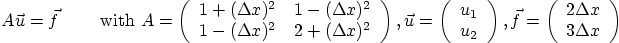 \begin{displaymath}
\strut A \vec u = \vec f \qquad \mbox{ with }
A =
\left(
...
...ft(\begin{array}{c} 2\Delta x  3\Delta x \end{array}\right)
\end{displaymath}