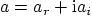 $a=a_r + {\rm i}a_i$