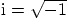 ${\rm i}= \sqrt{-1}$
