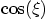 $\cos(\xi)$