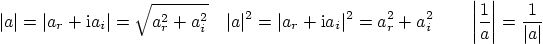\begin{displaymath}
\vert a\vert=\vert a_r+{\rm i}a_i\vert = \sqrt{a_r^2+a_i^2}...
...\qquad
\left\vert\frac1a\right\vert = \frac{1}{\vert a\vert}
\end{displaymath}
