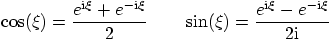 \begin{displaymath}
\cos(\xi) = \frac{e^{{\rm i}\xi} + e^{-{\rm i}\xi}}{2} \qqu...
...i) = \frac{e^{{\rm i}\xi} - e^{-{\rm i}\xi}}{2{\rm i}} \qquad
\end{displaymath}