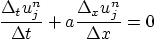 \begin{displaymath}
\frac{\Delta_t u_j^n}{\Delta t}
+ a \frac{\Delta_x u_j^n}{\Delta x} = 0
\end{displaymath}
