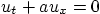 \begin{displaymath}
u_t + a u_x = 0
\end{displaymath}
