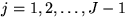 $j = 1, 2, \ldots, J-1$