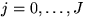 $j=0,\ldots,J$