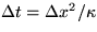 $\Delta t = \Delta x^2/\kappa$
