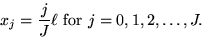\begin{displaymath}
x_j = {j\over J} \ell \mbox{\ for } j=0, 1, 2, \ldots, J.\end{displaymath}