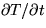 $\partial T/ \partial t$