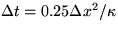 $\Delta t = 0.25 \Delta x^2/\kappa$