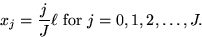 \begin{displaymath}
x_j = {j\over J} \ell \mbox{\ for } j=0, 1, 2, \ldots, J.\end{displaymath}