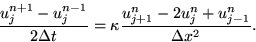 \begin{displaymath}
{u_j^{n+1}-u_j^{n-1}\over 2\Delta t} = \kappa
{u_{j+1}^n - 2 u_j^n + u_{j-1}^n\over \Delta x^2}. \end{displaymath}