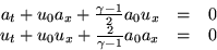 \begin{displaymath}
\begin{array}
{rcl}
 {a}_t + u_0 {a}_x + \frac{\gamma-1}2 a_...
 ...t + u_0 {u}_x + \frac2{\gamma-1} a_0 {a}_x & = & 0
 \end{array}\end{displaymath}