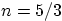 $n=5/3$
