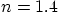 $n=1.4$