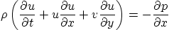\begin{displaymath}
\rho\left(
\frac{\partial u}{\partial t} +
u \frac{\parti...
...ial u}{\partial y}
\right) =
-\frac{\partial p}{\partial x}
\end{displaymath}