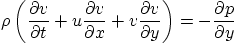 \begin{displaymath}
\rho\left(
\frac{\partial v}{\partial t} +
u \frac{\parti...
...ial v}{\partial y}
\right) =
-\frac{\partial p}{\partial y}
\end{displaymath}