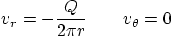 \begin{displaymath}
v_r = - \frac{Q}{2\pi r} \qquad v_\theta = 0
\end{displaymath}