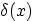 $\delta(x)$