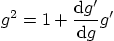 \begin{displaymath}
g^2 = 1 + \frac{{\rm d}g'}{{\rm d}g} g'
\end{displaymath}