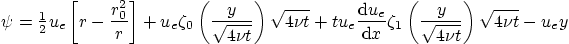 \begin{displaymath}
\psi=
{\textstyle\frac12}u_e\left[r-\frac{r_0^2}{r}\right]...
...1\left(\frac{y}{\sqrt{4\nu t}}\right) \sqrt{4\nu t}
- u_e y
\end{displaymath}