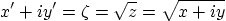\begin{displaymath}
x'+iy' = \zeta = \sqrt{z} = \sqrt{x+iy}
\end{displaymath}