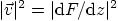 $\vert\vec v\vert^2=\vert{\rm d}F/{\rm d}z\vert^2$