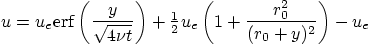 \begin{displaymath}
u = u_e {\rm erf}\left(\frac{y}{\sqrt{4\nu t}}\right)
+ {\textstyle\frac12}u_e\left(1+\frac{r_0^2}{(r_0+y)^2}\right) - u_e
\end{displaymath}