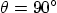 $\theta=90^\circ$