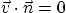 $\vec v\cdot \vec n = 0$