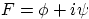 $F=\phi+i\psi$