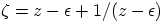 $\zeta=z-\epsilon+1/(z-\epsilon)$