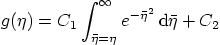 \begin{displaymath}
g(\eta) = C_1 \int_{\bar\eta=\eta}^{\infty} e^{-\bar\eta^2}{ \rm d}\bar\eta + C_2
\end{displaymath}