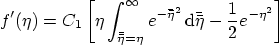 \begin{displaymath}
f'(\eta)= C_1
\left[
\eta\int_{\bar{\bar\eta}=\eta}^{\inf...
...ta}^2}
{ \rm d}\bar{\bar\eta} -\frac12 e^{-\eta^2}
\right]
\end{displaymath}