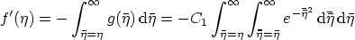 \begin{displaymath}
f'(\eta) = - \int_{\bar\eta=\eta}^{\infty}g(\bar\eta){ \rm...
...{-\bar{\bar\eta}^2}
{ \rm d}\bar{\bar\eta}{ \rm d}\bar\eta
\end{displaymath}