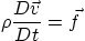 \begin{displaymath}
\rho \frac{D \vec v}{D t} = \vec f
\end{displaymath}
